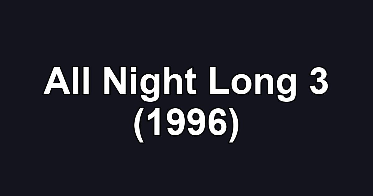 All Night Long 3 (1996)