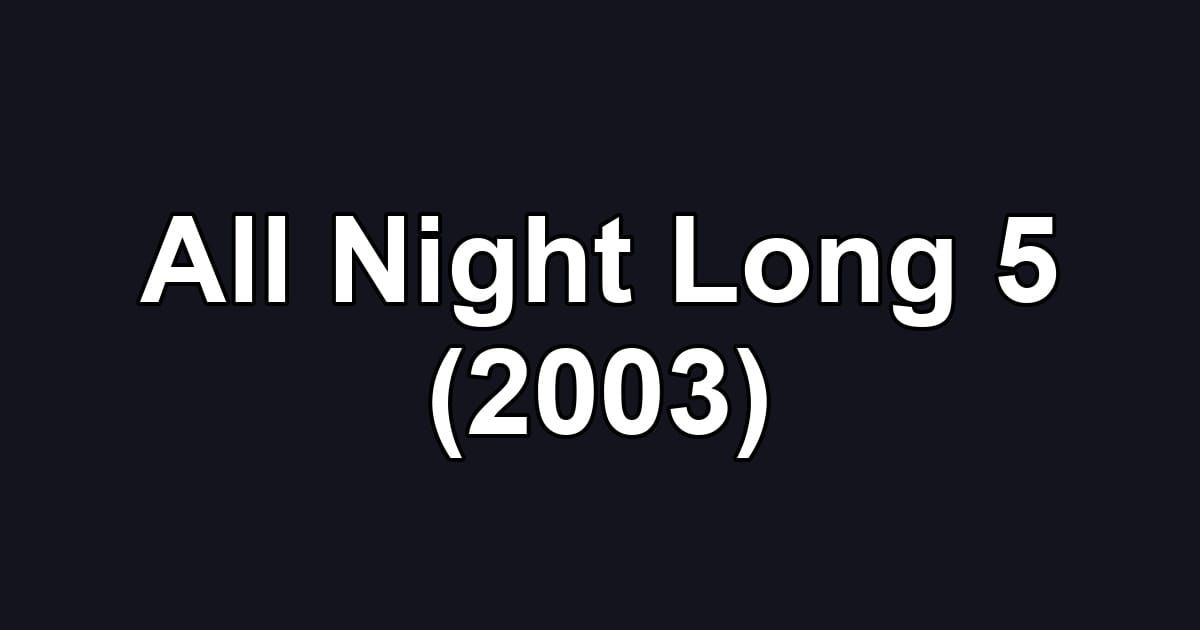 All Night Long 5 (2003)