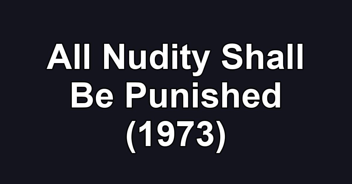 All Nudity Shall Be Punished (1973)