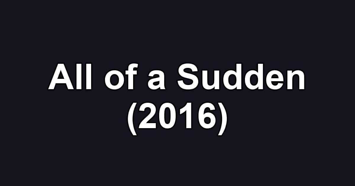 All of a Sudden (2016)