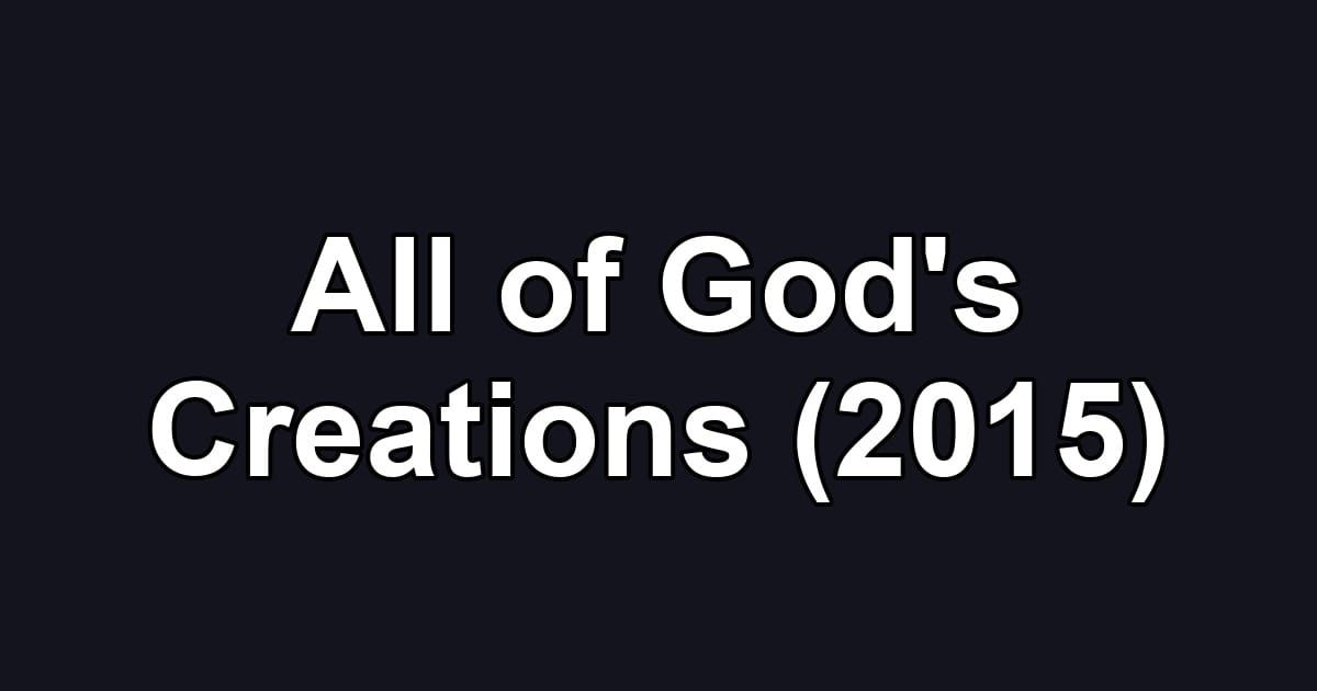 All of God's Creations (2015)