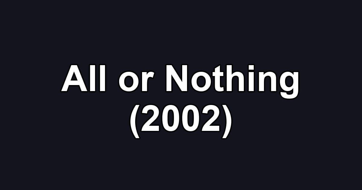 All or Nothing (2002)