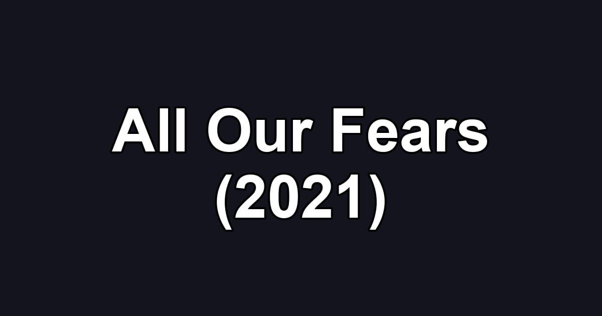 All Our Fears (2021)