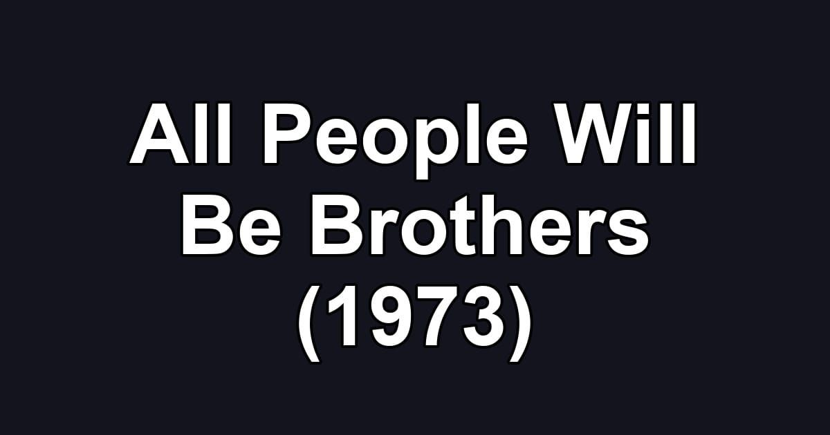 All People Will Be Brothers (1973)