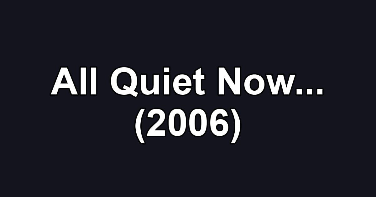 All Quiet Now... (2006)