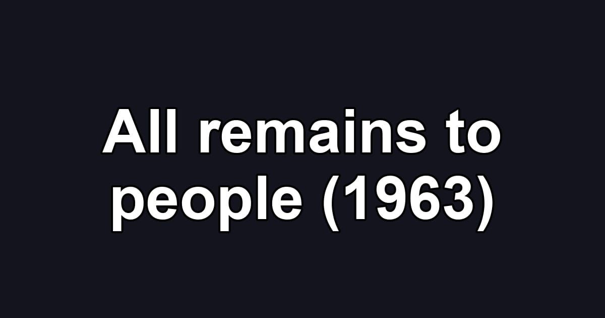 All remains to people (1963)