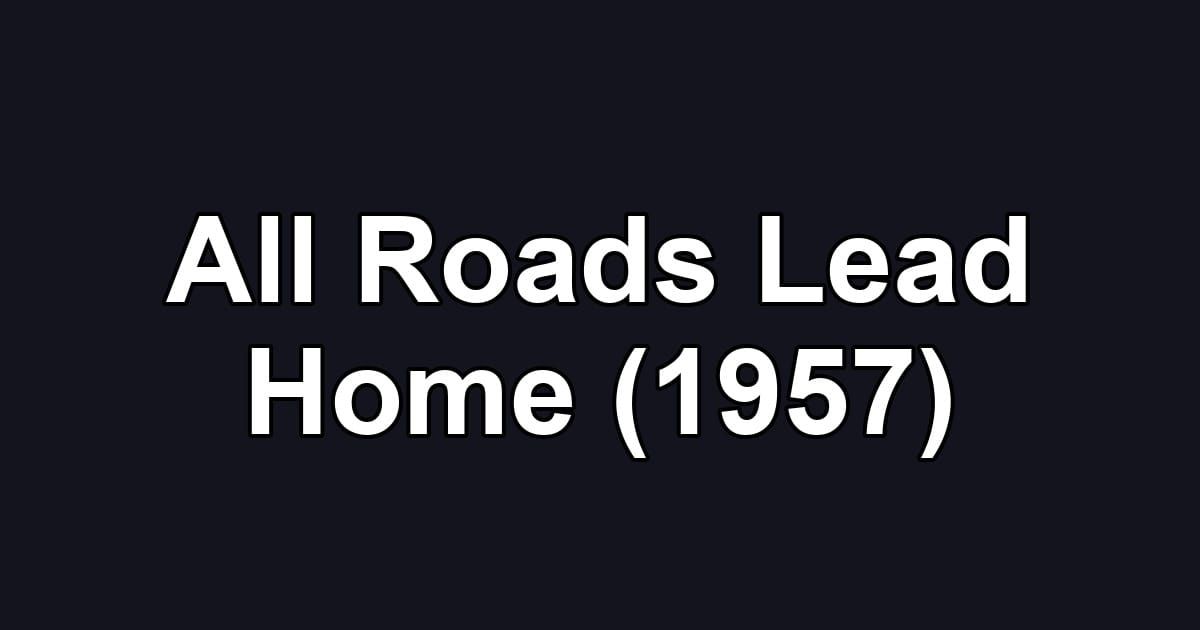 All Roads Lead Home (1957)
