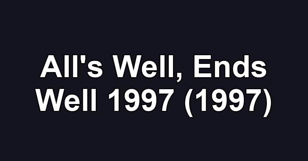 All's Well, Ends Well 1997 (1997)