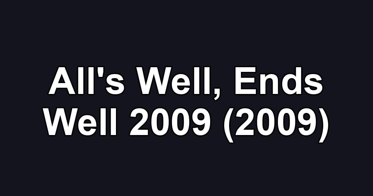 All's Well, Ends Well 2009 (2009)