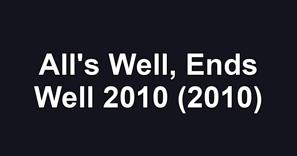 All's Well, Ends Well 2010 (2010)