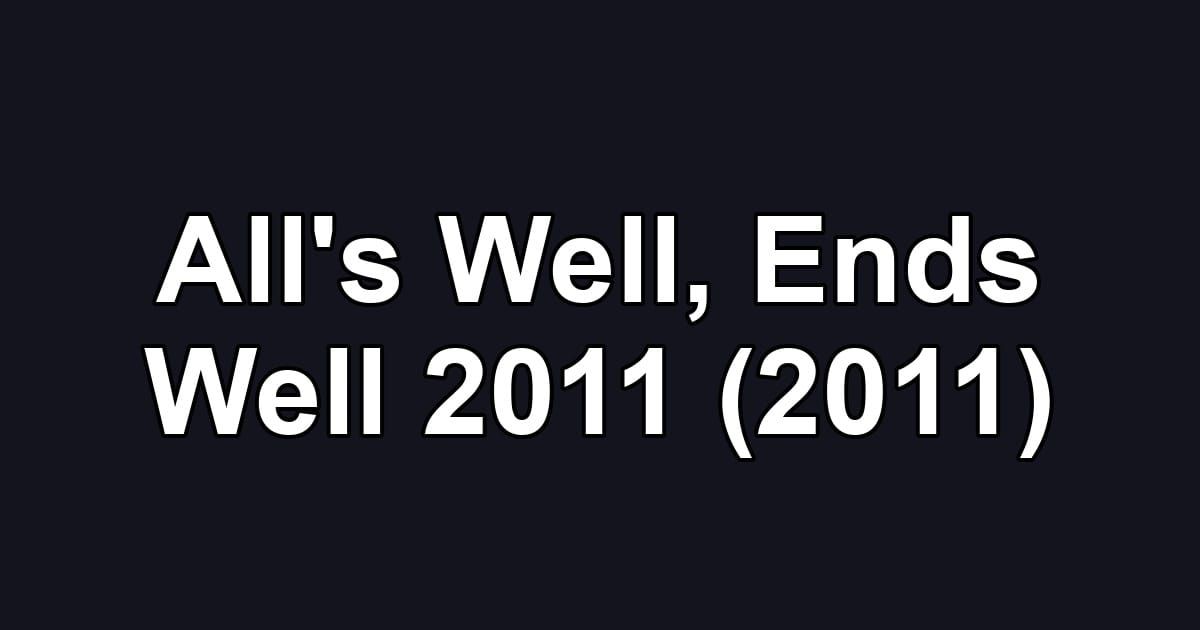All's Well, Ends Well 2011 (2011)