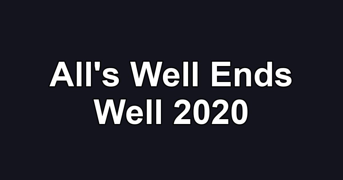 All's Well Ends Well 2020