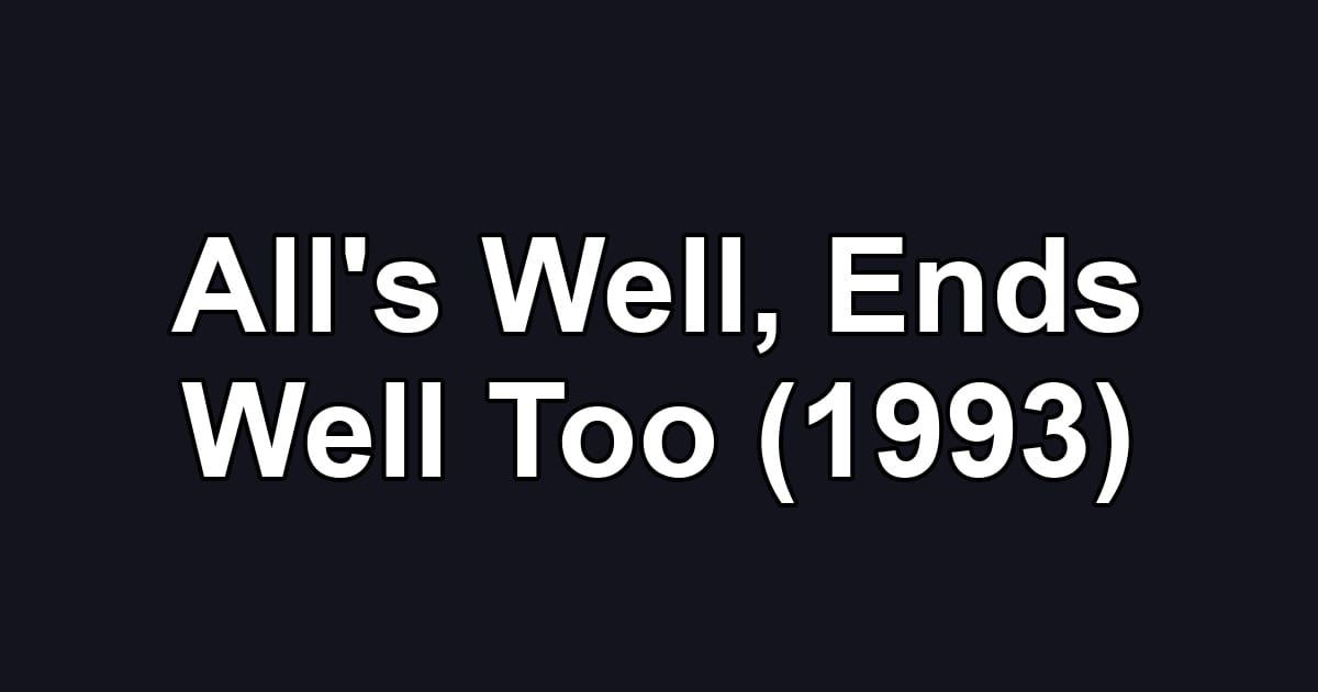 All's Well, Ends Well Too (1993)