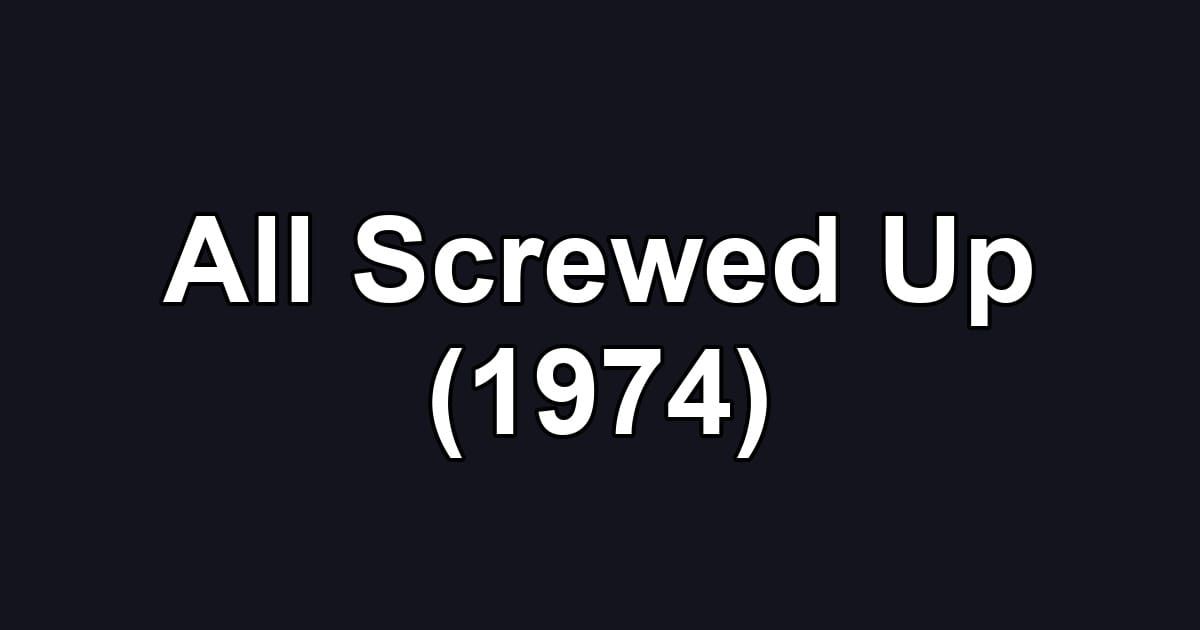 All Screwed Up (1974)