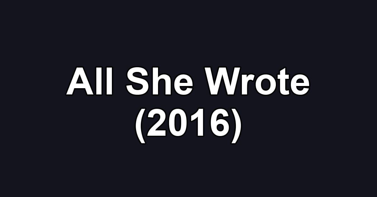 All She Wrote (2016)