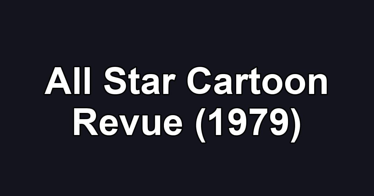 All Star Cartoon Revue (1979)