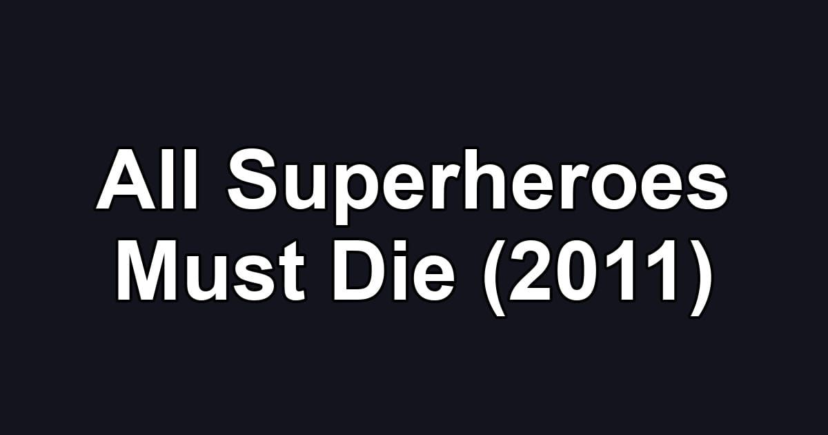 All Superheroes Must Die (2011)
