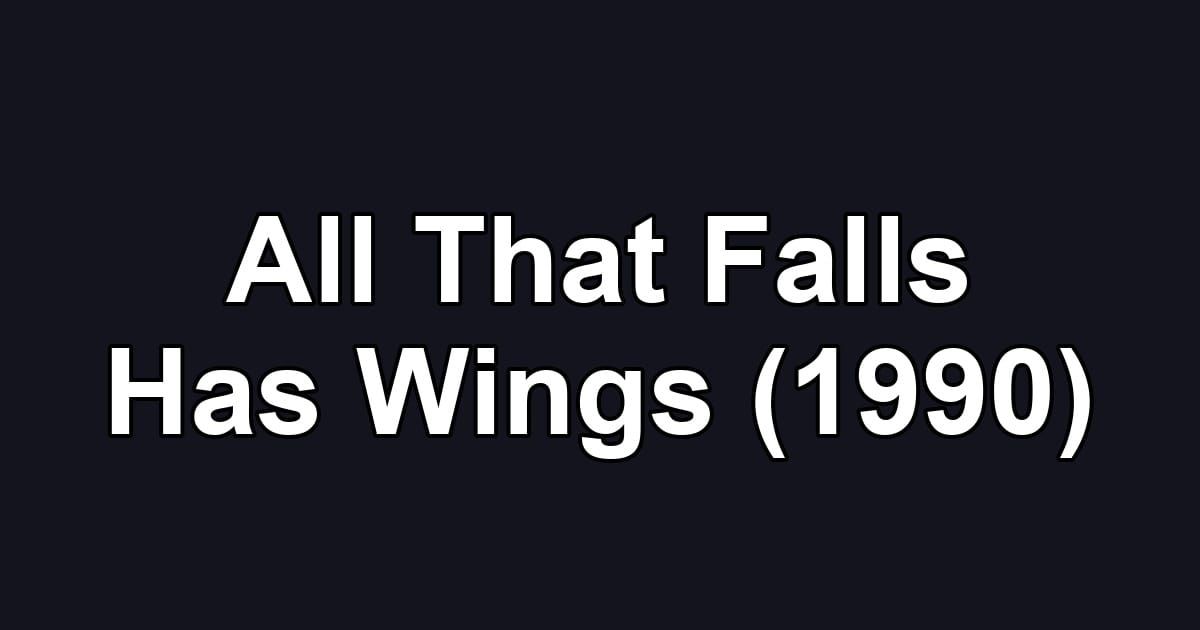 All That Falls Has Wings (1990)