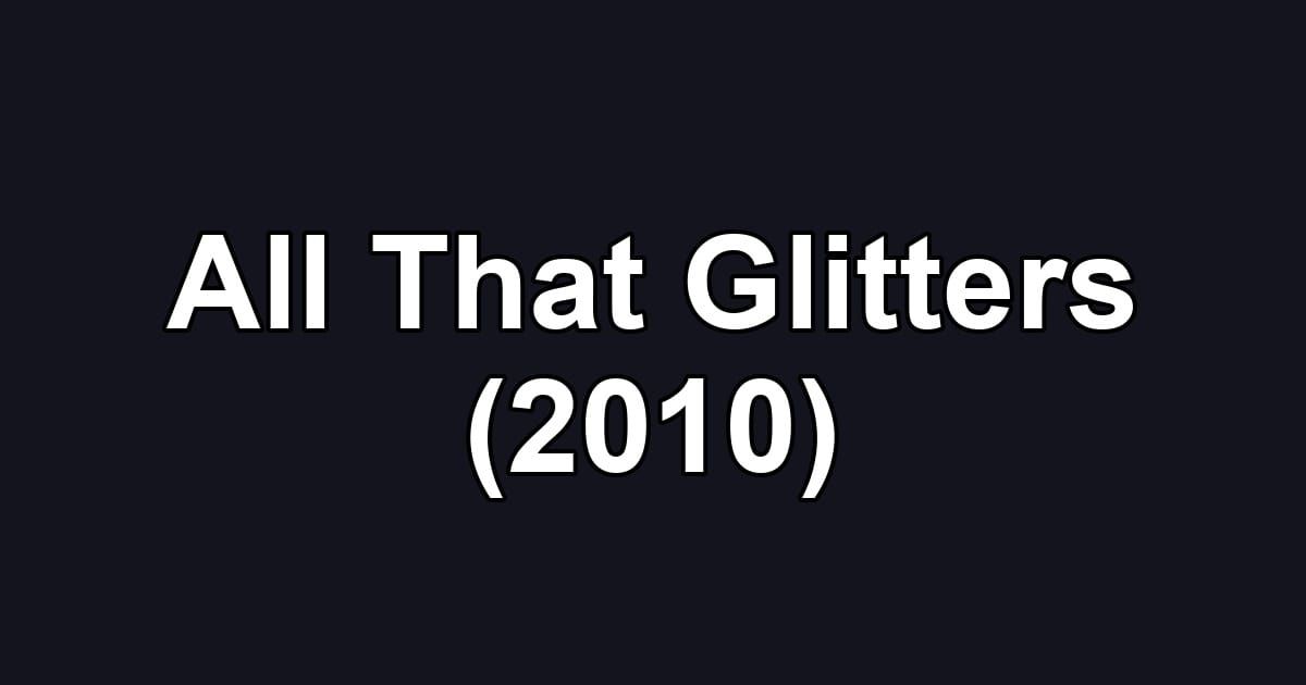 All That Glitters (2010)