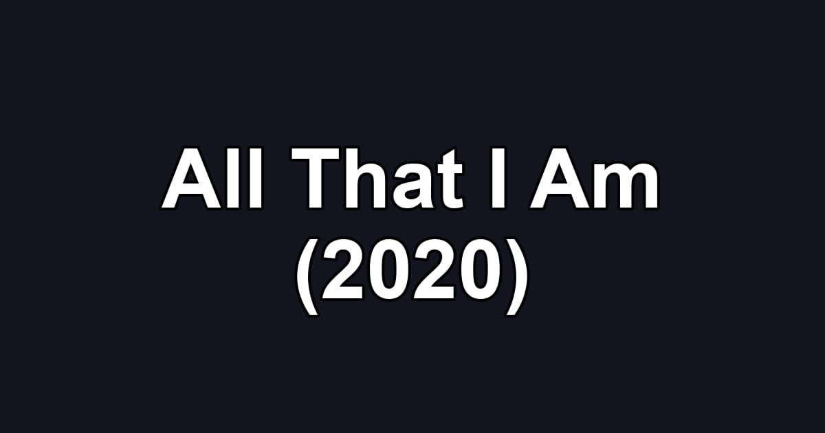All That I Am (2020)