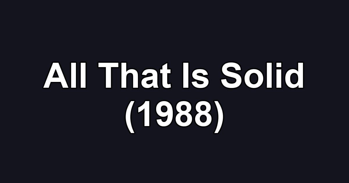 All That Is Solid (1988)
