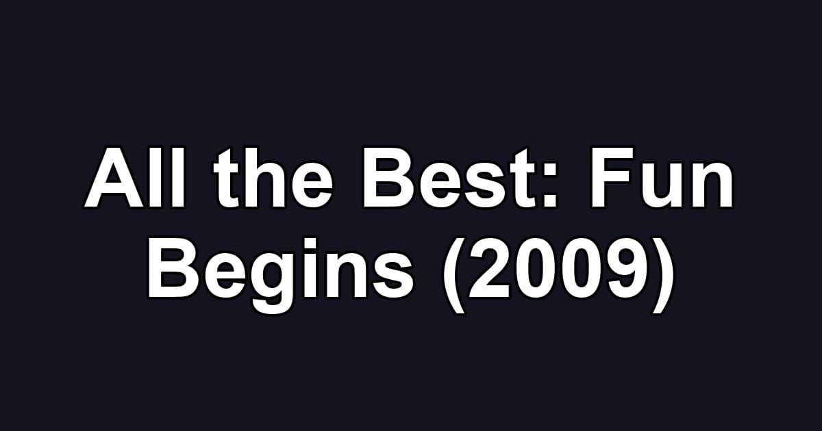 All the Best: Fun Begins (2009)
