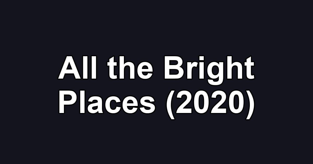 All the Bright Places (2020)