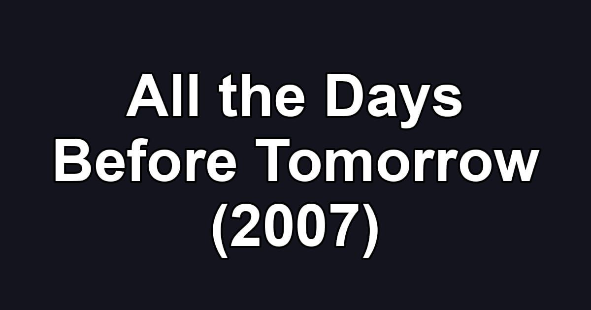 All the Days Before Tomorrow (2007)