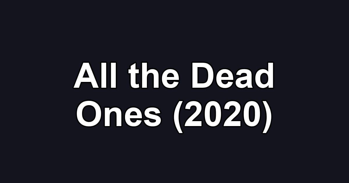 All the Dead Ones (2020)