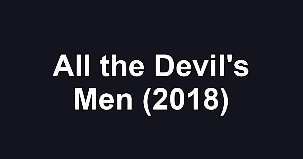 All the Devil's Men (2018)