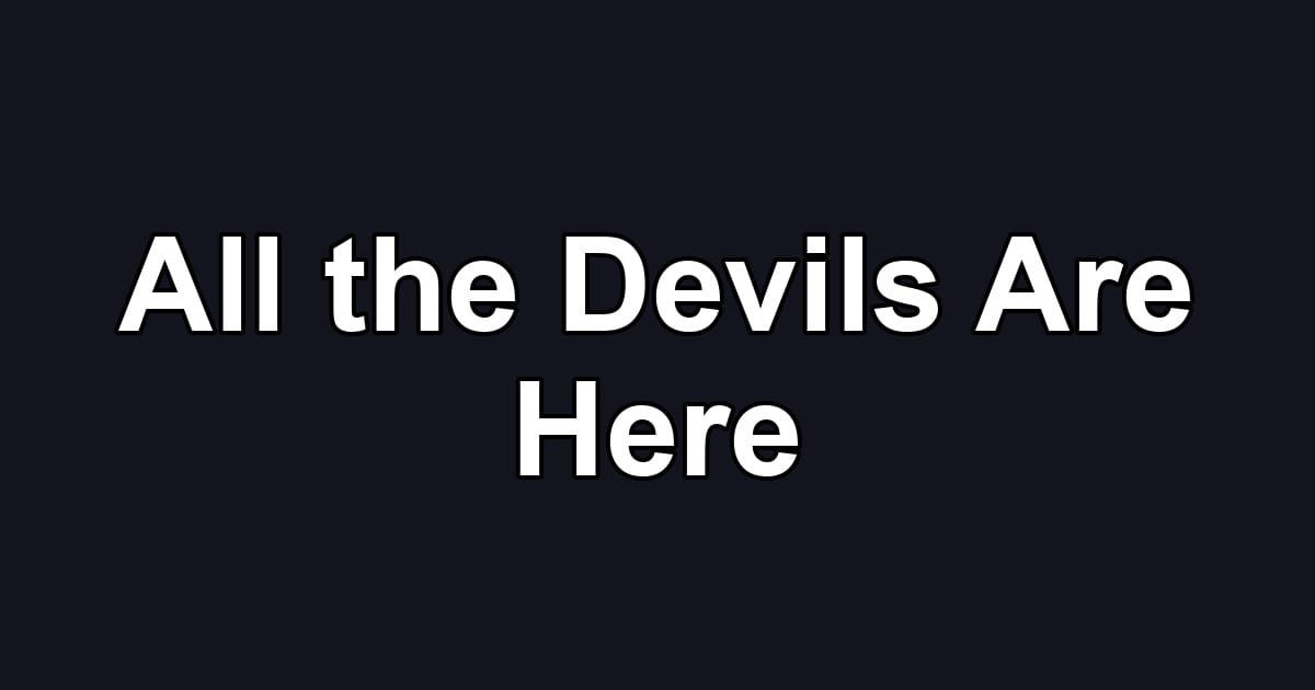 All the Devils Are Here