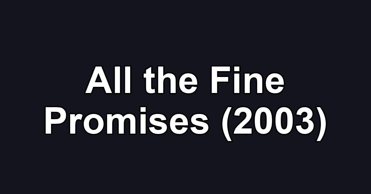 All the Fine Promises (2003)