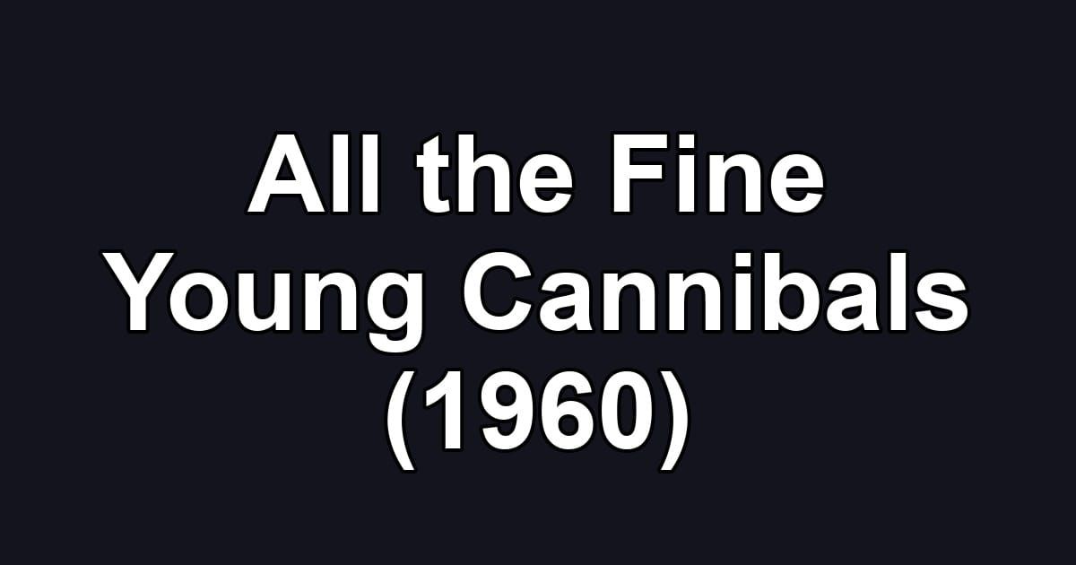 All the Fine Young Cannibals (1960)