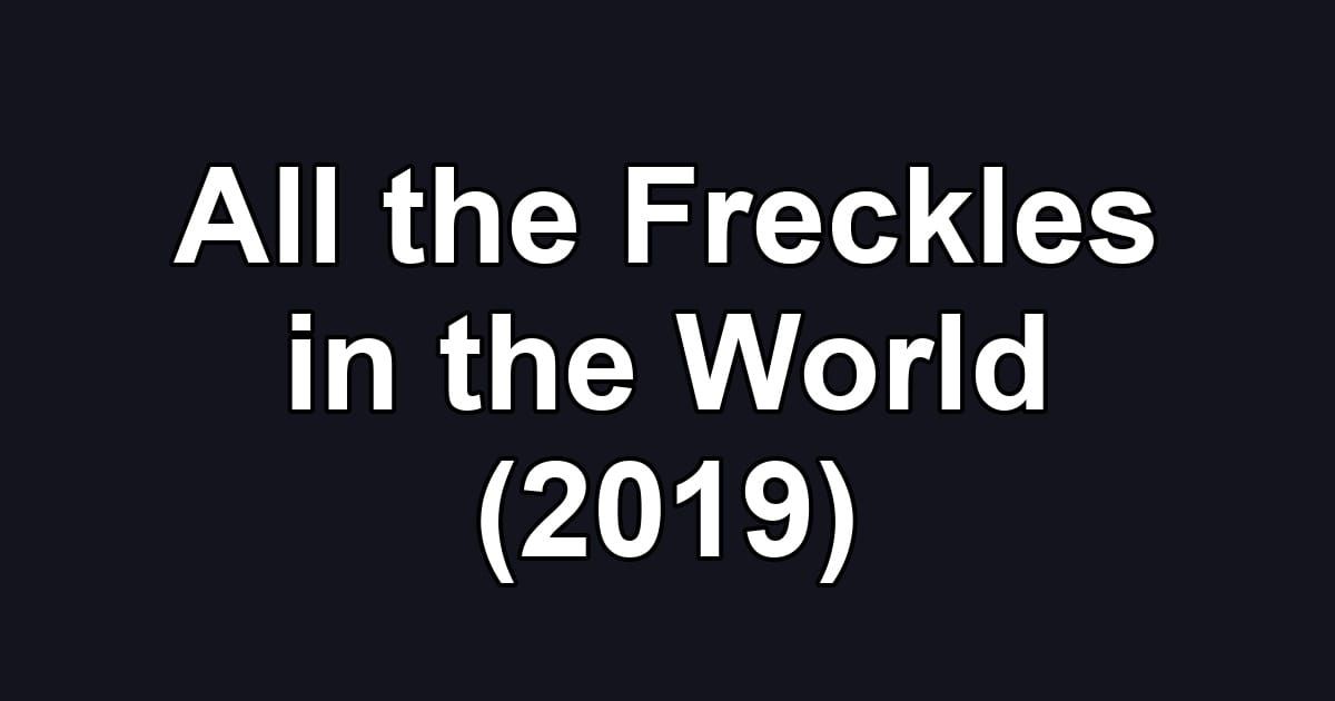 All the Freckles in the World (2019)