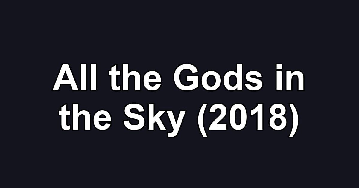All the Gods in the Sky (2018)