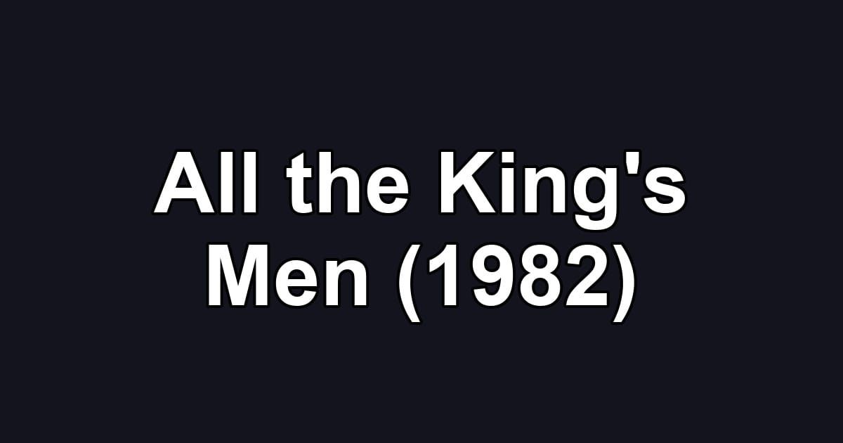 All the King's Men (1982)