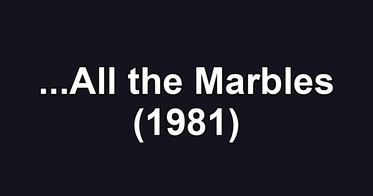 ...All the Marbles (1981)