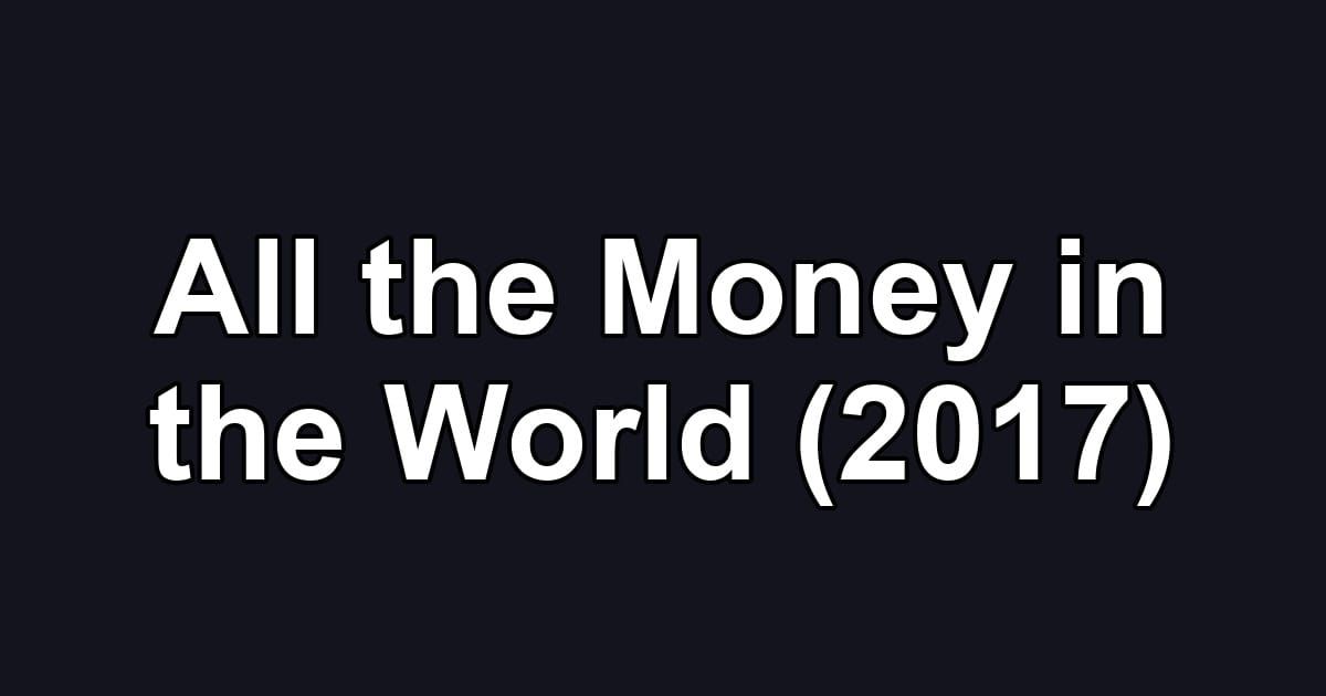 All the Money in the World (2017)