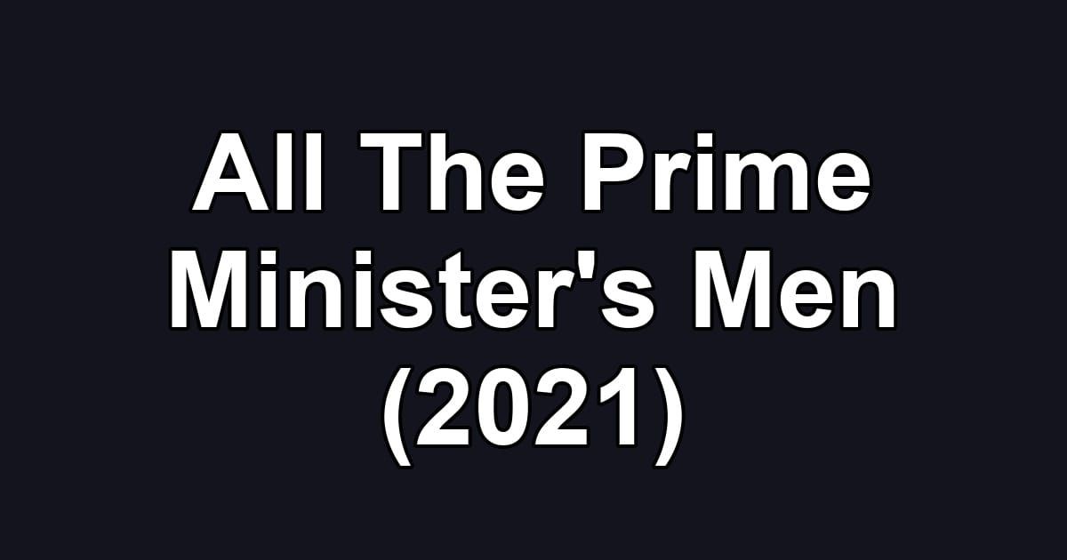 All The Prime Minister's Men (2021)