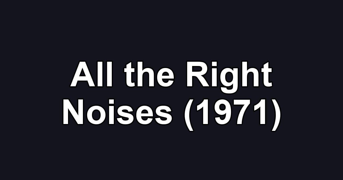 All the Right Noises (1971)