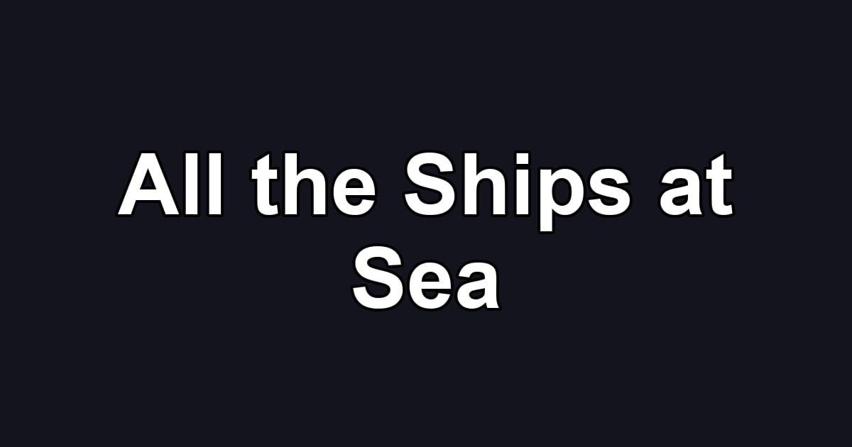 All the Ships at Sea