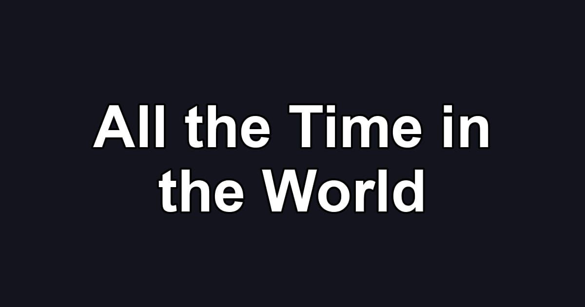 All the Time in the World