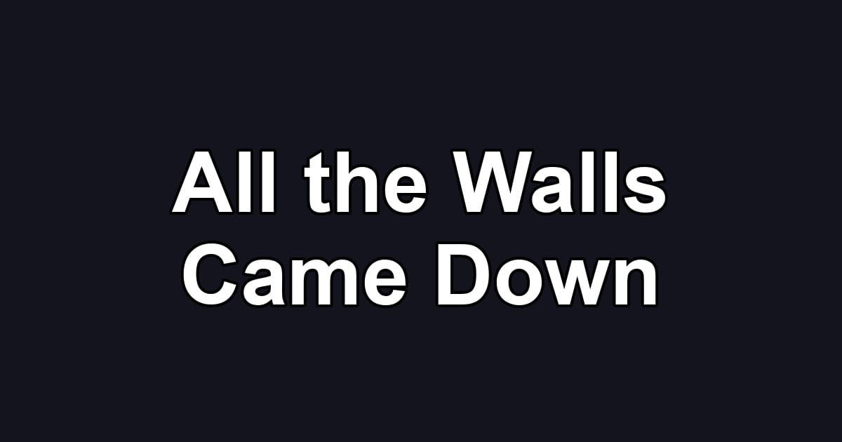All the Walls Came Down