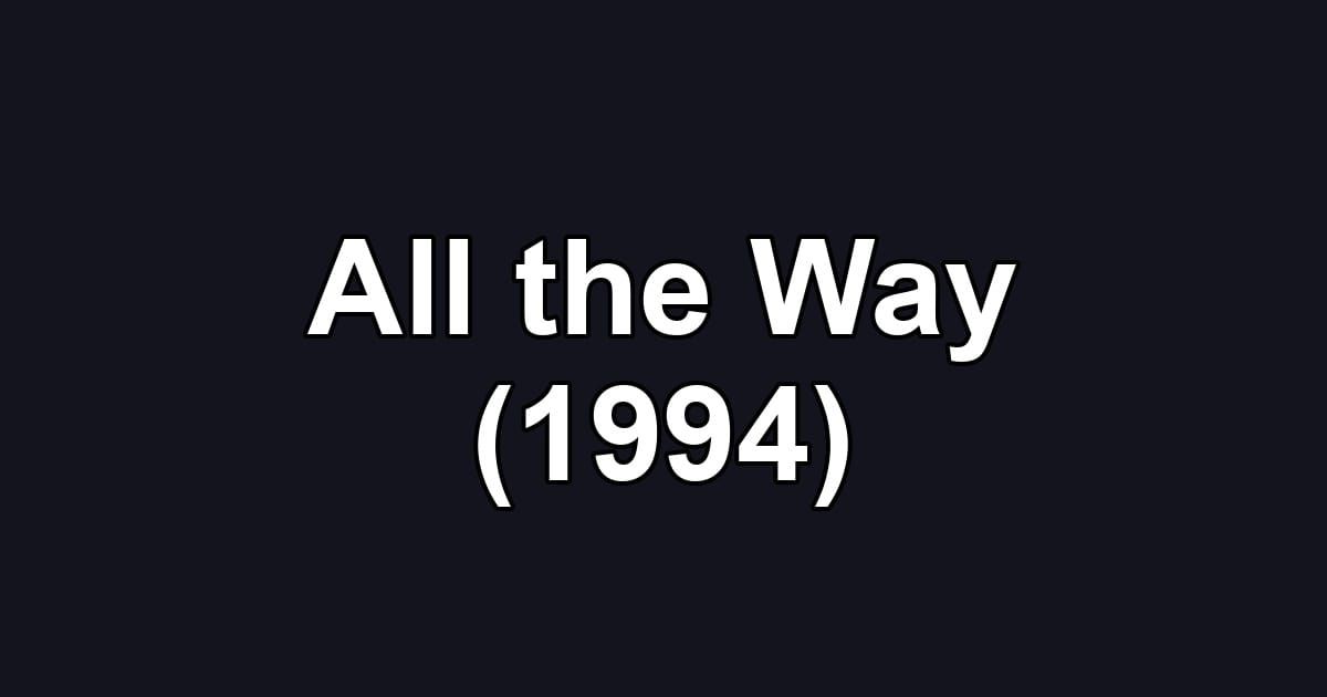 All the Way (1994)