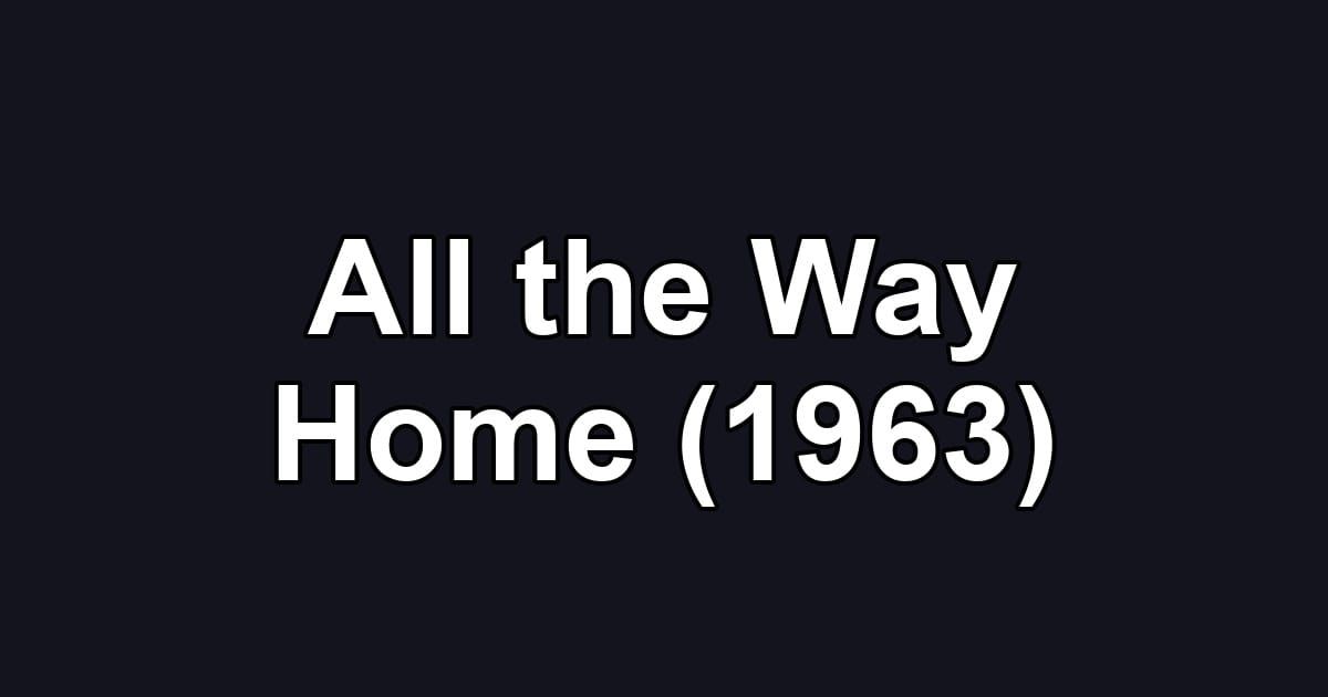 All the Way Home (1963)