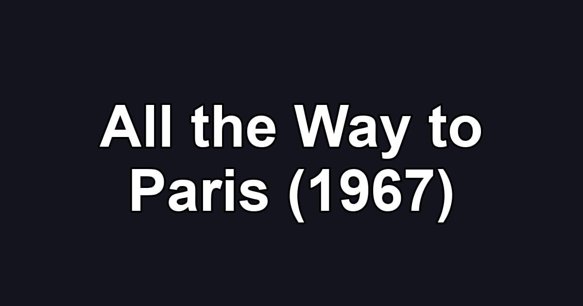 All the Way to Paris (1967)