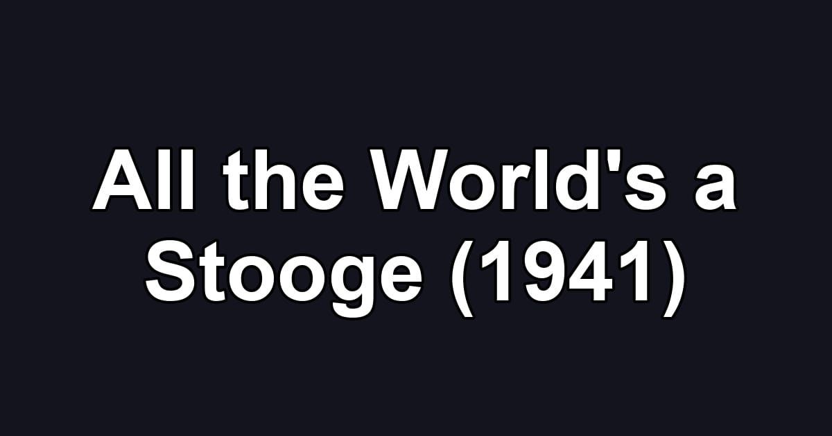 All the World's a Stooge (1941)