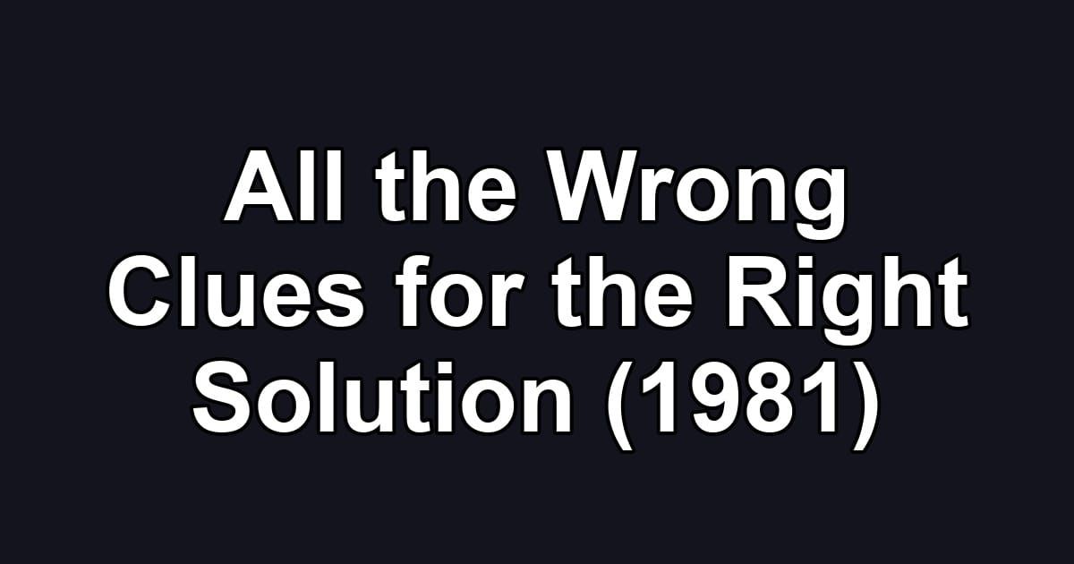 All the Wrong Clues for the Right Solution (1981)