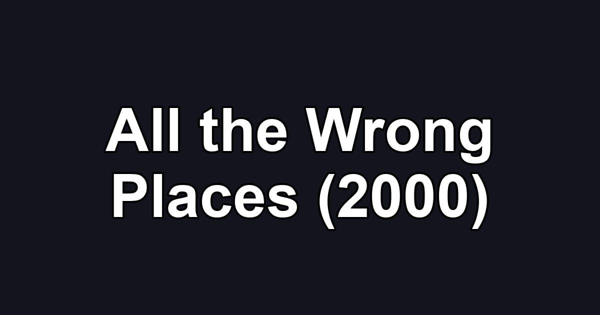 All the Wrong Places (2000)
