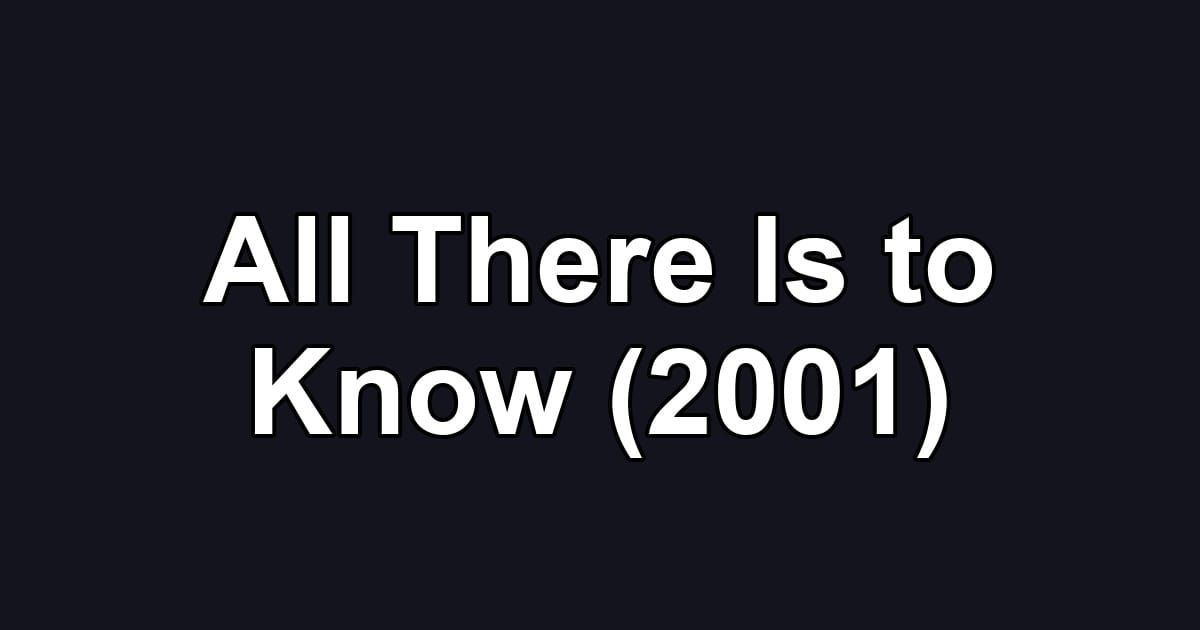 All There Is to Know (2001)